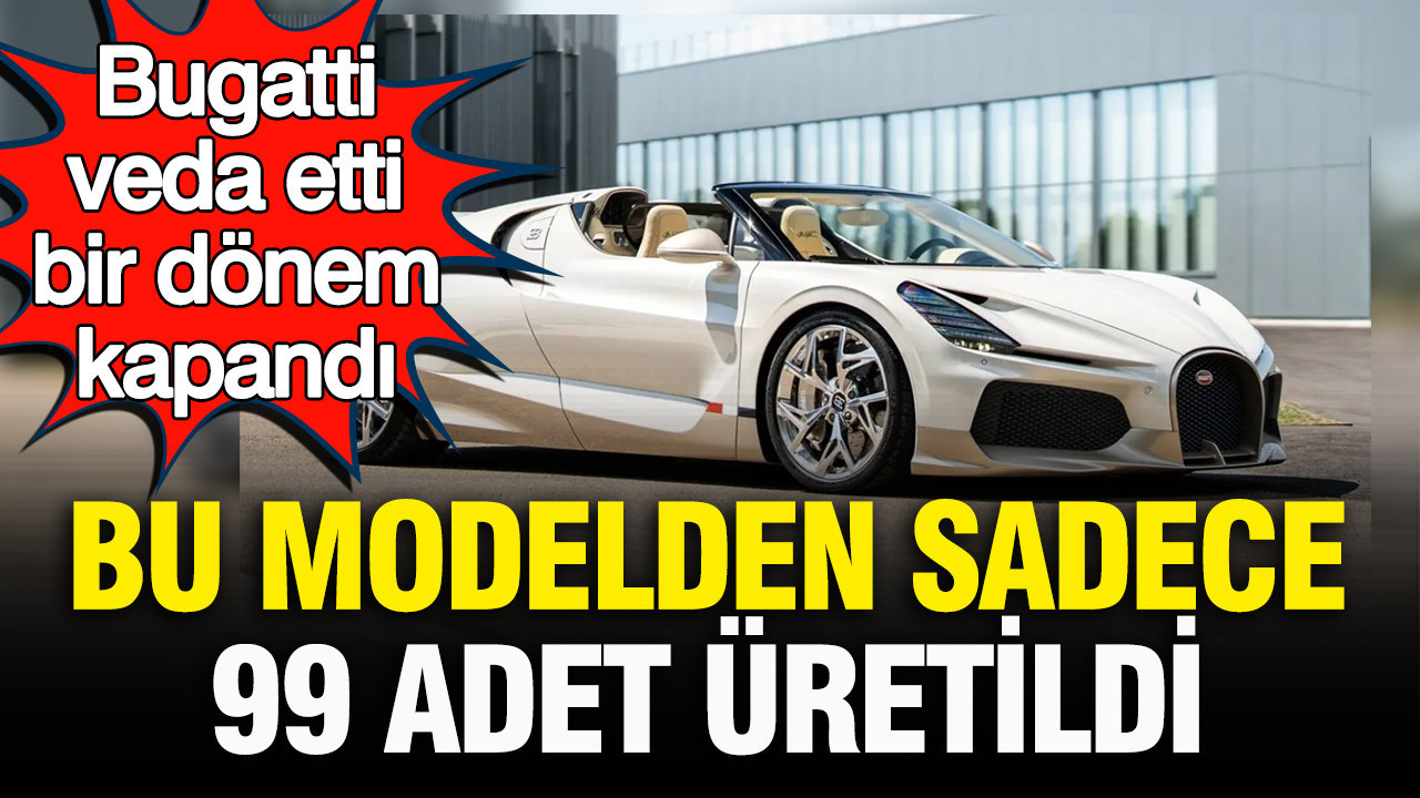 Bugatti veda etti bir devir kapandi bu modelden sadece 99 tane uretildi CyFjk2Kg